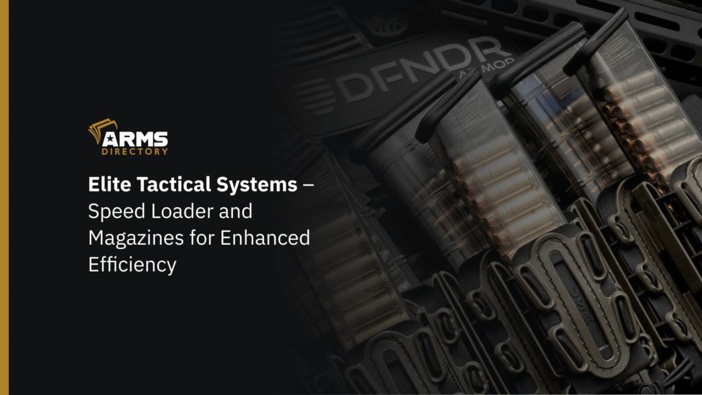 Elite Tactical Systems – Speed Loader and Magazines for Enhanced Efficiency