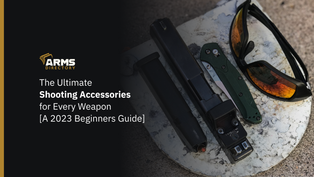 The Ultimate Shooting Accessories for Every Weapon [A 2023 Beginners Guide]