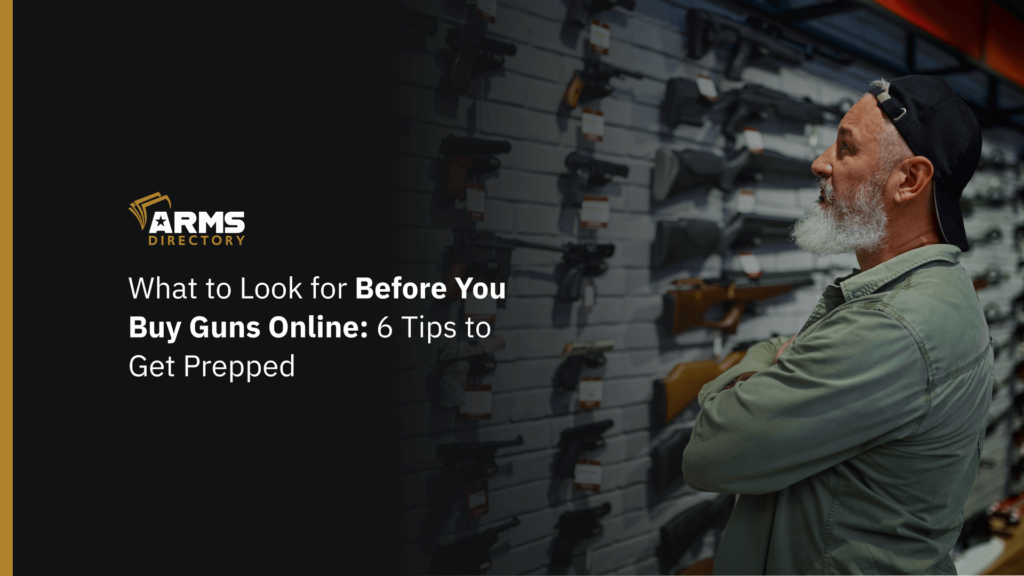 What to Look for Before You Buy Guns Online: 6 Tips to Get Prepped