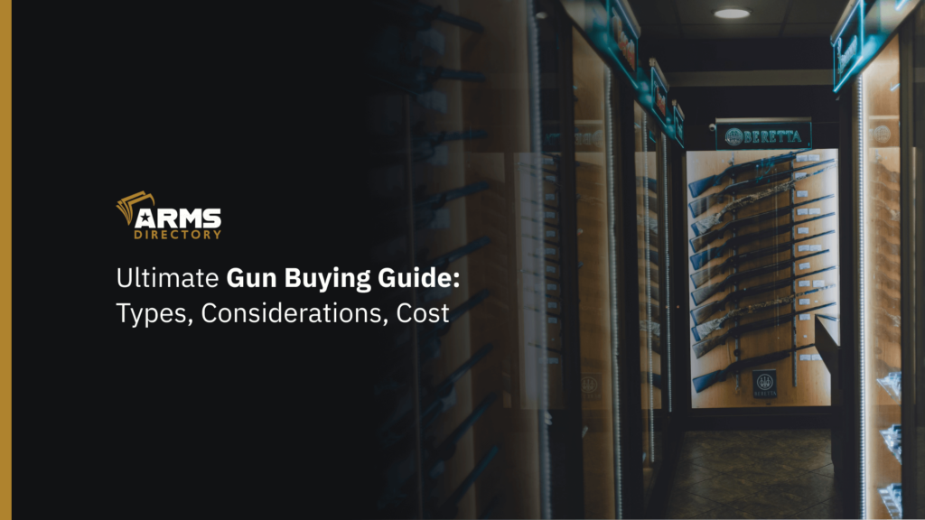 Ultimate Gun Buying Guide: Types, Considerations, Cost