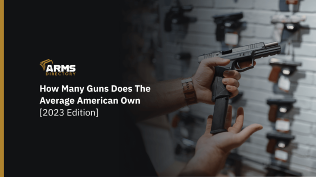 How Many Guns Does The Average American Own [2023 Edition]