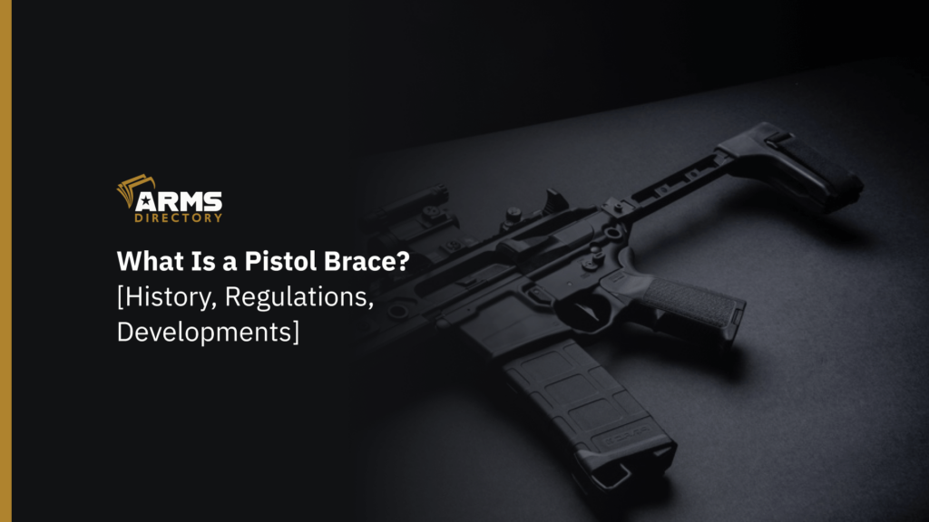 What Is a Pistol Brace [History, Regulations, Developments]