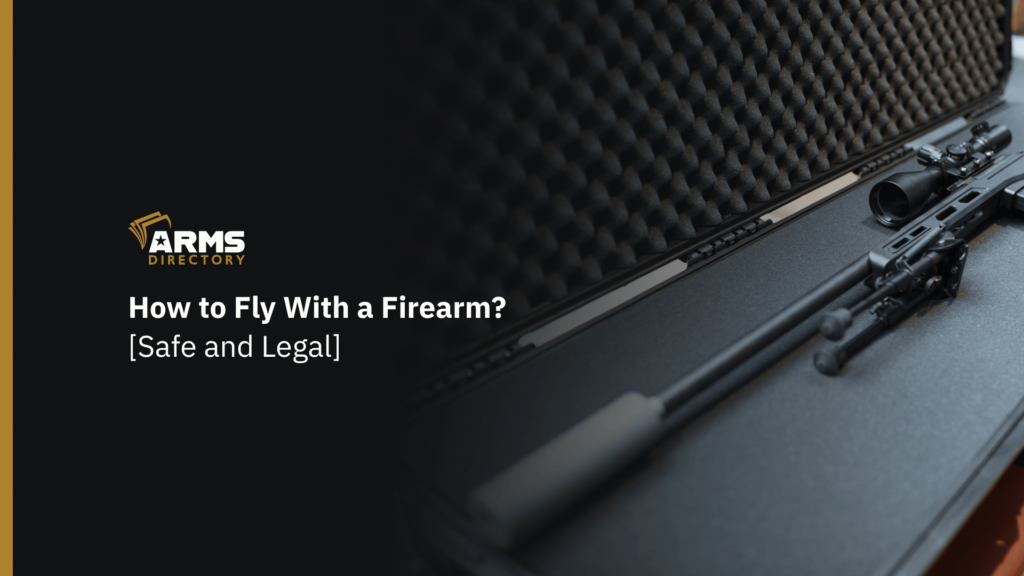 How to Fly With a Firearm [Safe and Legal]