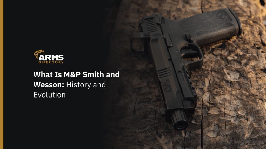 What Is M&P Smith and Wesson History and Evolution