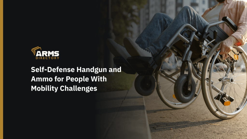 Self-Defense Handgun and Ammo for People With Mobility Challenges