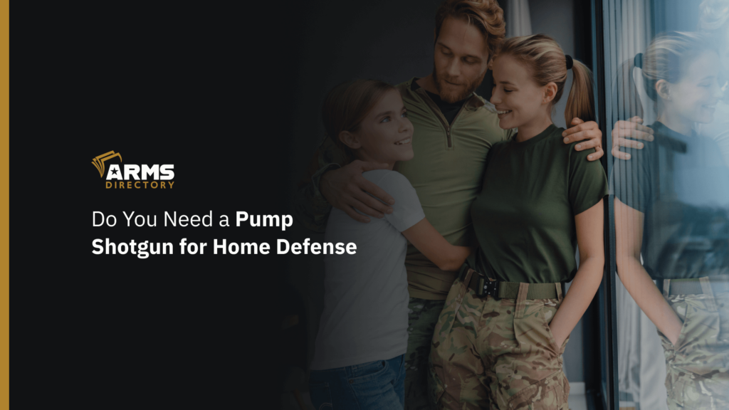 Do You Need a Pump Shotgun for Home Defense