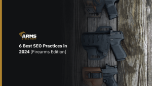 6 Best SEO Practices in 2024 [Firearms Edition]