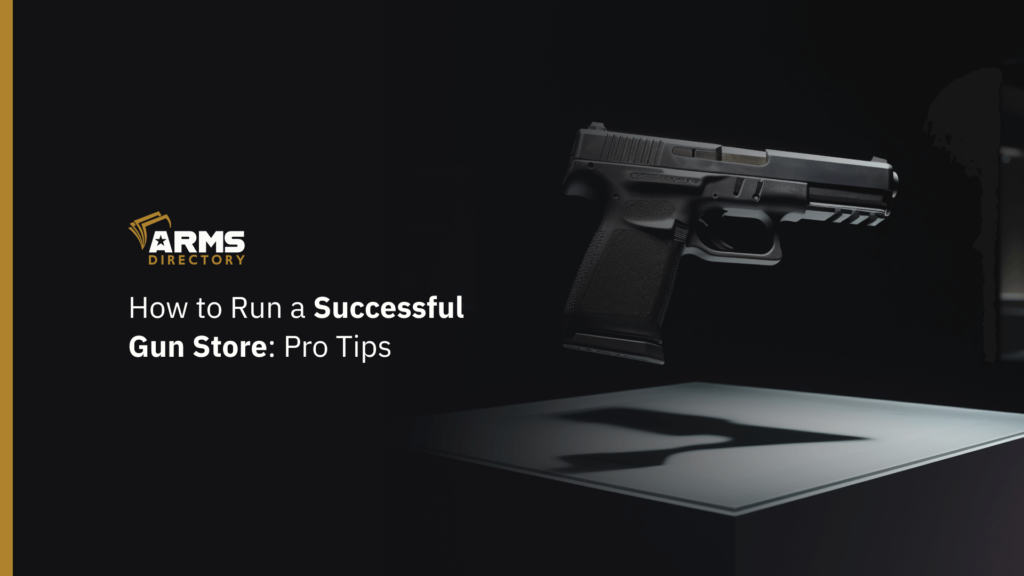 How to Run a Successful Gun Store Pro Tips